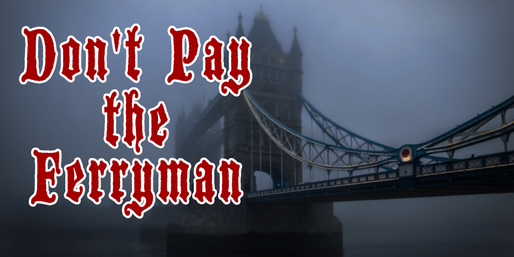Don’t Pay The&nbsp;Ferryman