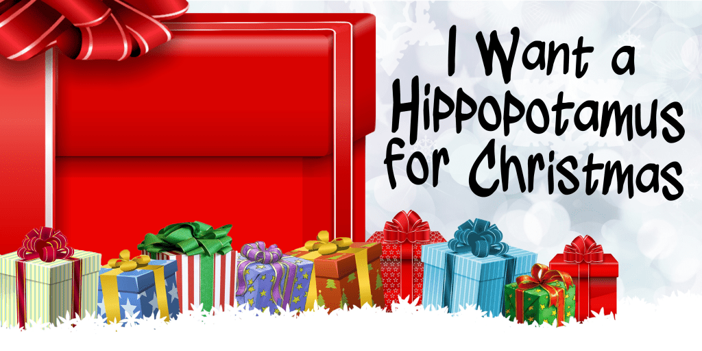 I Want a Hippopotamus for&nbsp;Christmas