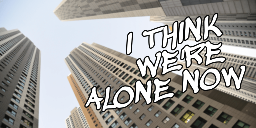 I Think We’re Alone&nbsp;Now